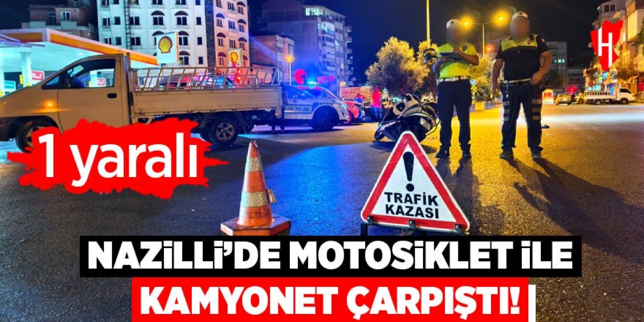 Nazilli'de motosiklet ile kamyonet çarpıştı: 1 yaralı