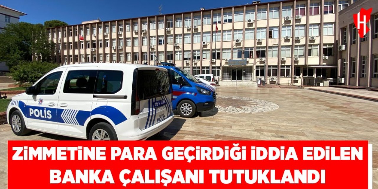 Aydın'da zimmetine para geçirdiği iddia edilen banka çalışanı tutuklandı