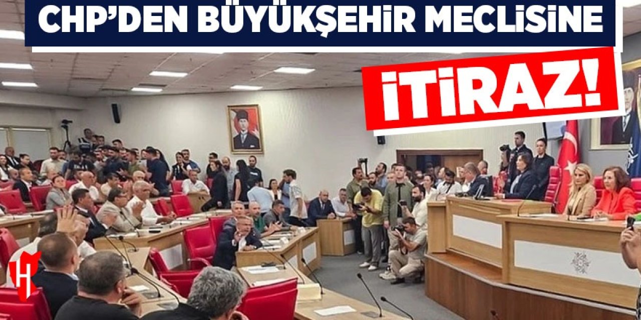 CHP'den Büyükşehir Meclisi'ne itiraz!