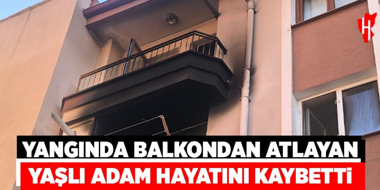 Yangında balkondan atlayan yaşlı adam hayatını kaybetti