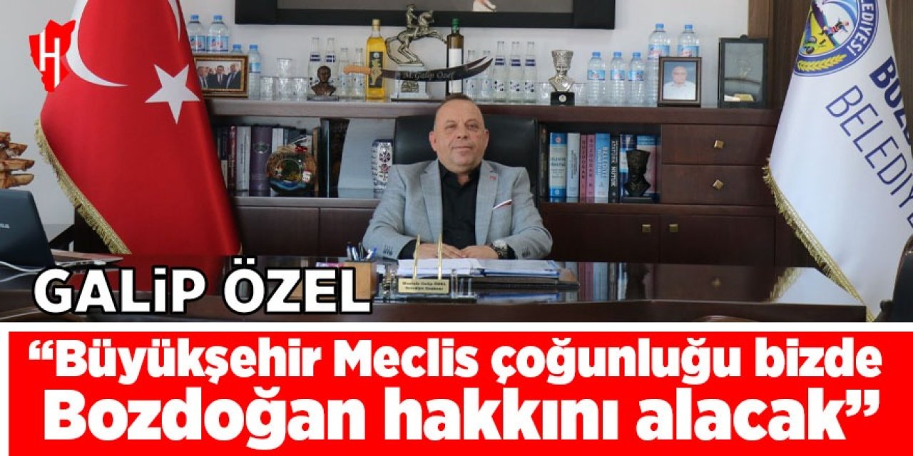 Galip Özel “Büyükşehir Meclis çoğunluğu bizde, Bozdoğan hakkını alacak”
