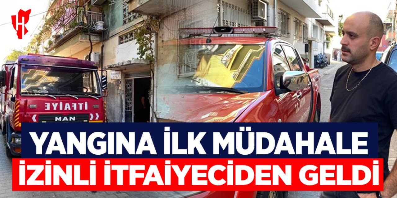 Yangında ilk müdahale izinli itfaiyeciden geldi