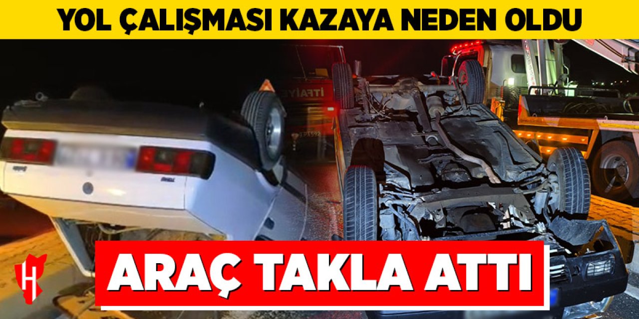 Yol çalışması kazaya neden oldu, araç takla attı!