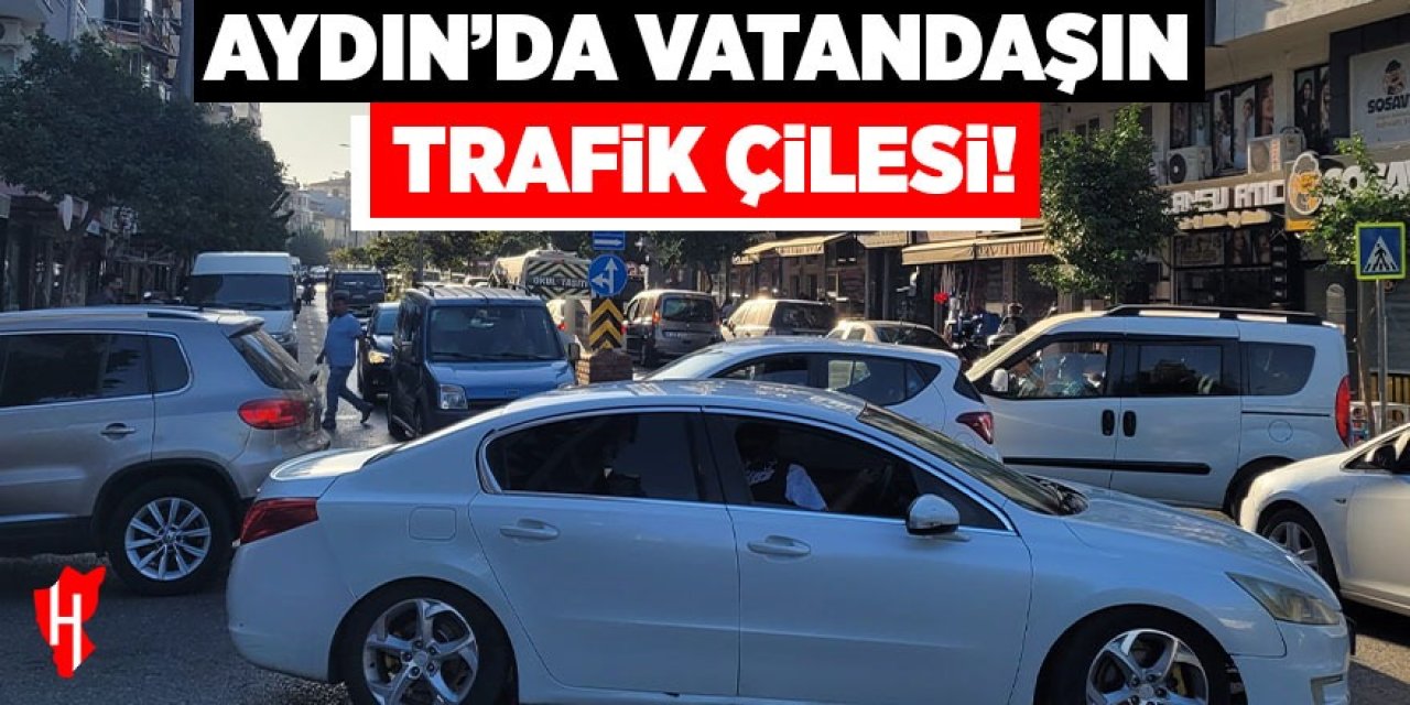 Aydın’da vatandaşın trafik çilesi
