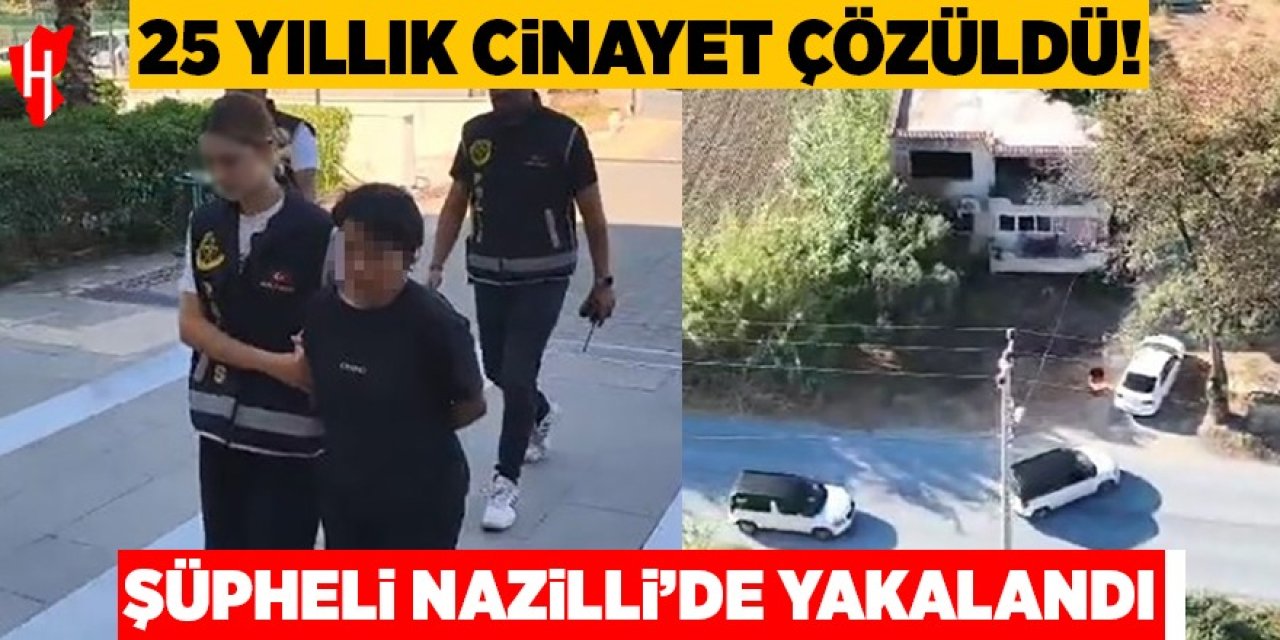 25 yıllık cinayet çözüldü: Şüpheli Nazilli'de yakalandı