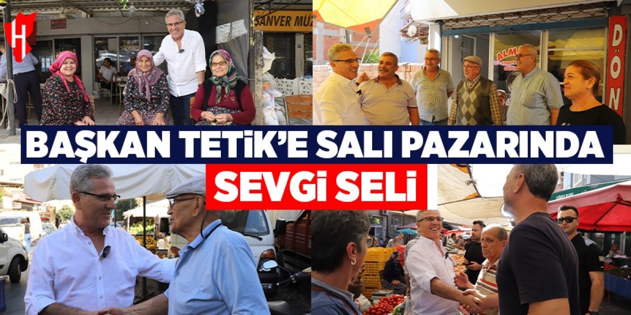 Başkan Tetik'e Salı Pazarı'nda sevgi seli