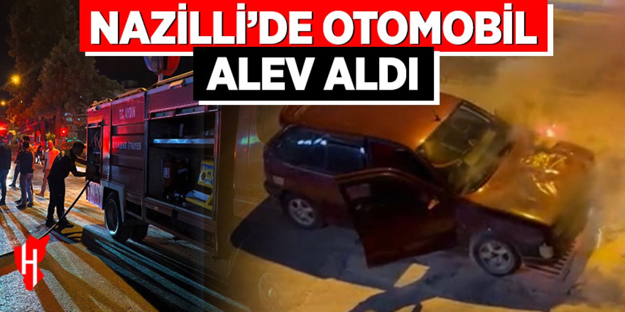Nazilli’de otomobil aniden alev aldı