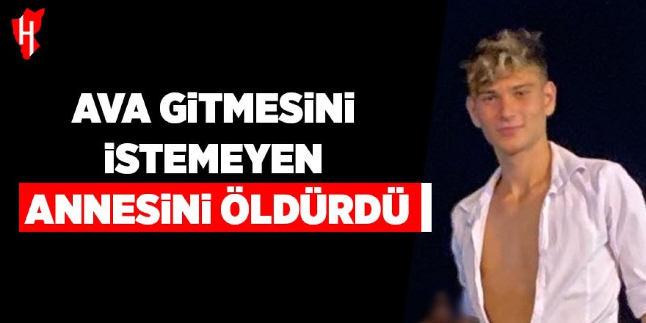 Korkunç cinayet: Ava gitmesini istemeyen annesini öldürdü!