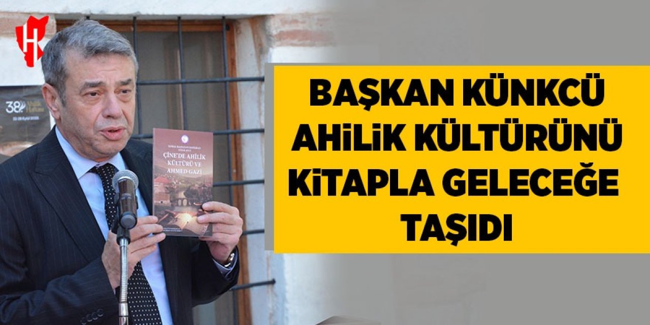 Başkan Künkcü, ahilik kültürünü kitapla geleceğe taşıdı