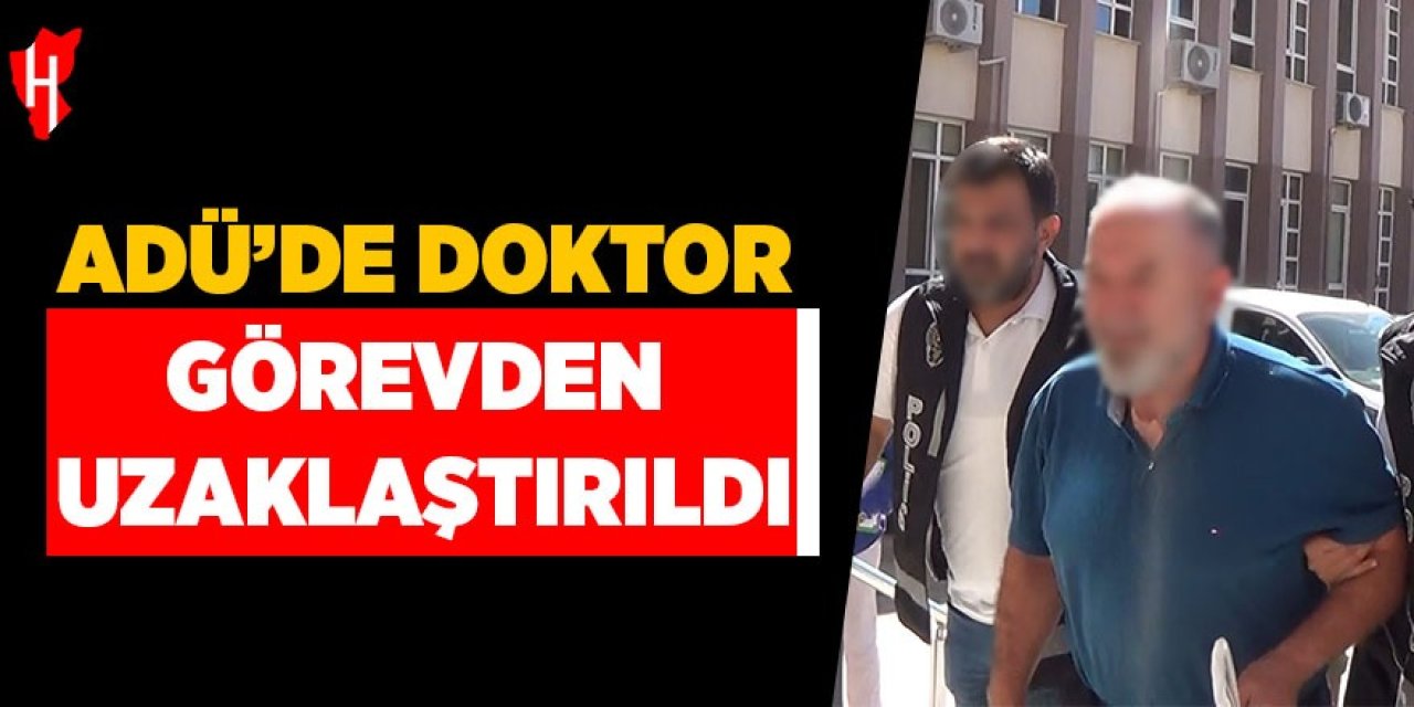 ADÜ’de doktor görevden uzaklaştırıldı