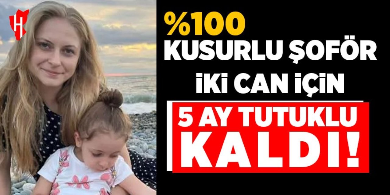 Yüzde yüz kusurlu şoför, iki can için 5 ay tutuklu kaldı!