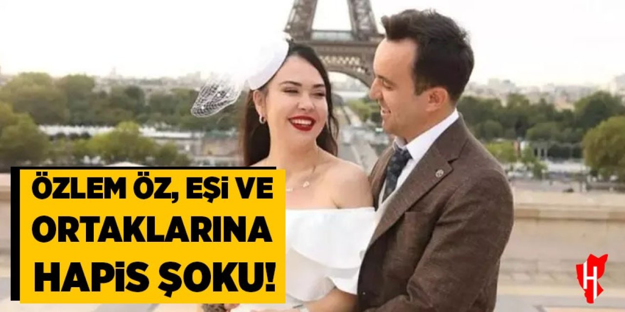 Özlem Öz, eşi ve ortaklarına hapis şoku!