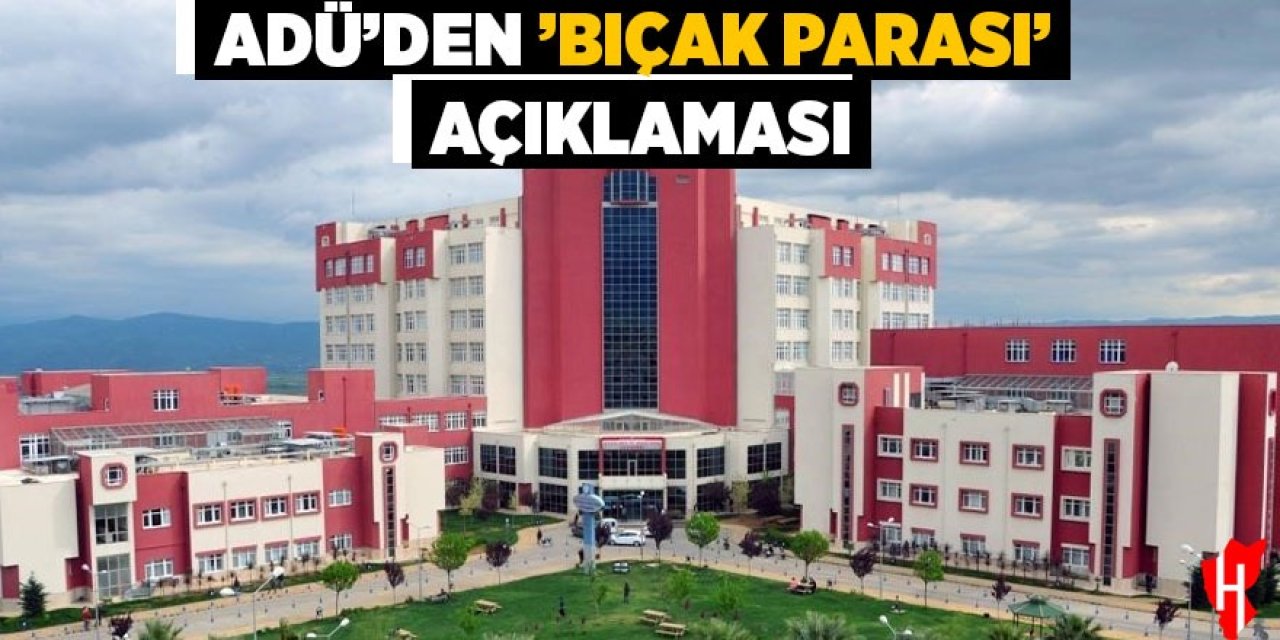 ADÜ’den ‘bıçak parası’ açıklaması