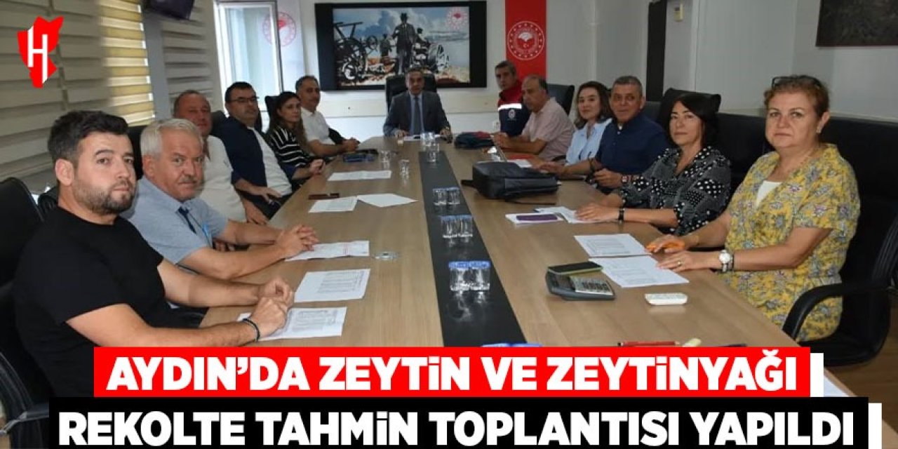 Aydın'da zeytin ve zeytinyağı Rekolte Tahmin Toplantısı gerçekleştirildi