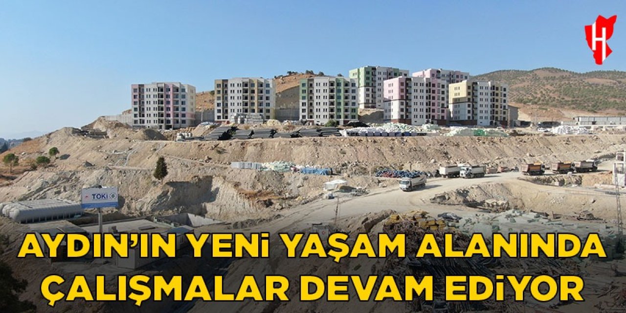 Aydın’ın yeni yaşam alanında çalışmalar devam ediyor