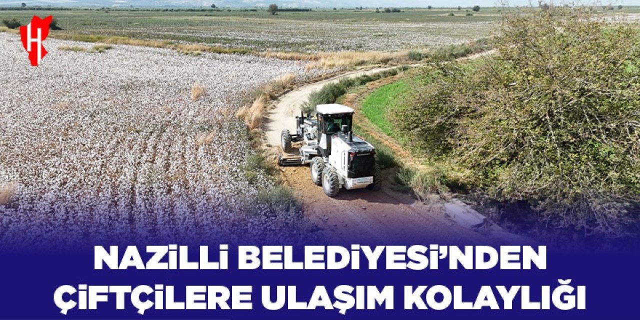 Nazilli Belediyesi’nden çiftçilere ulaşım kolaylığı