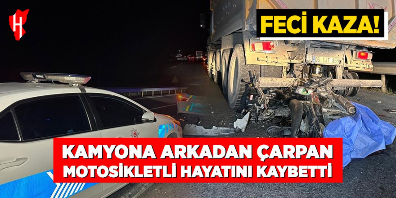 Kamyona arkadan çarpan motosikletli hayatını kaybetti