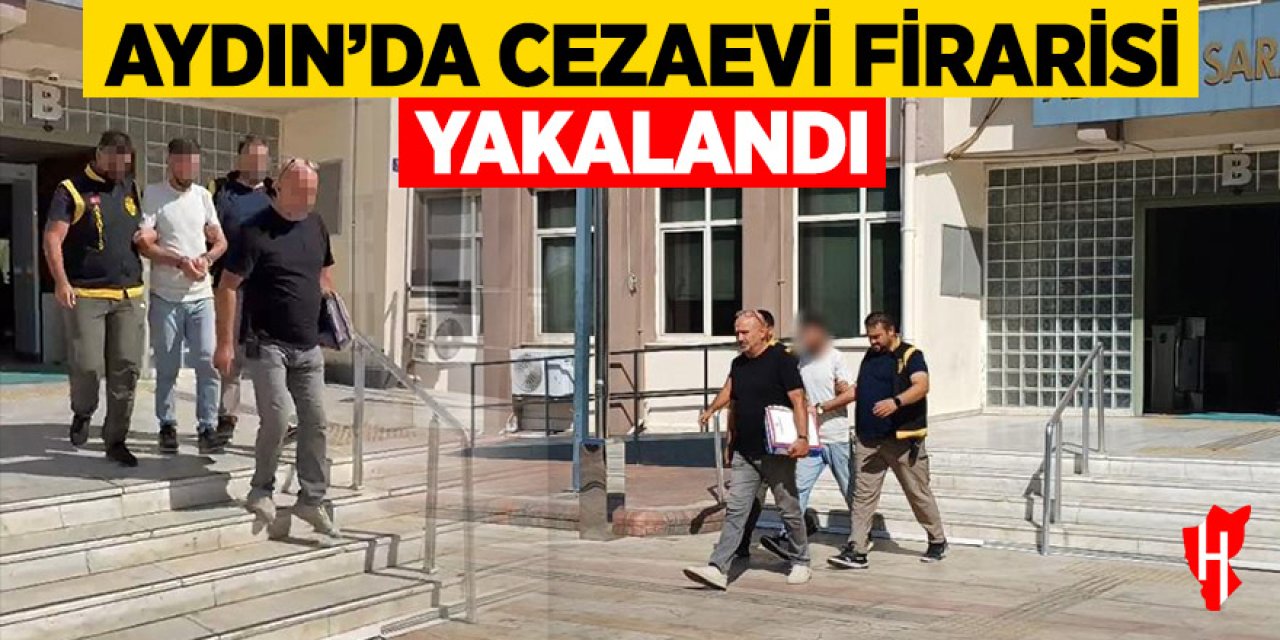 Aydın'da cezaevi firarisi yakalandı