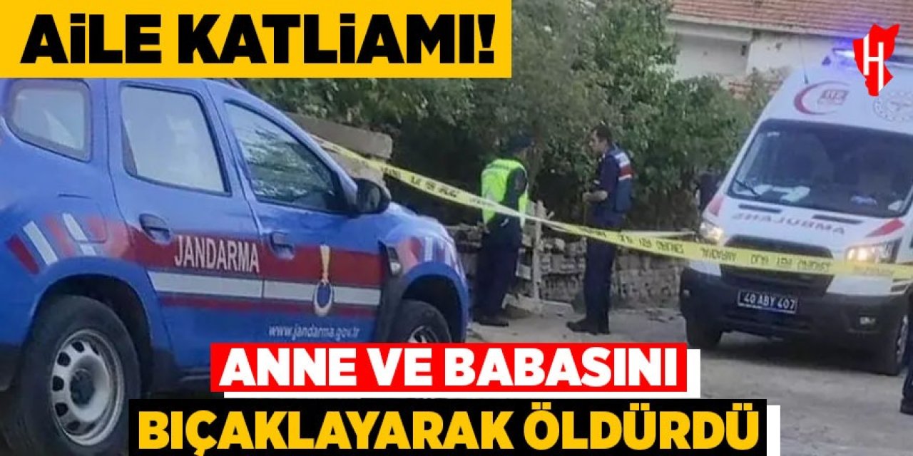 Aile katliamı: Anne ve babasını öldürdü