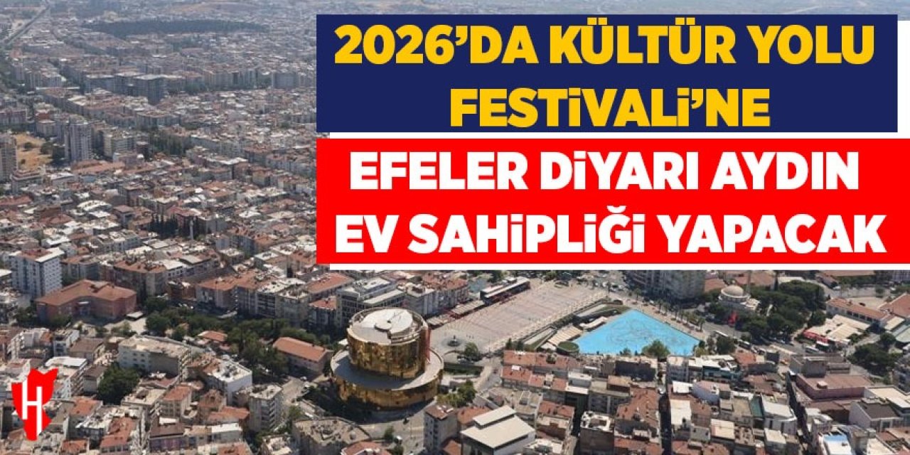2026'da Kültür Yolu Festivali'ne Aydın ev sahipliği yapacak