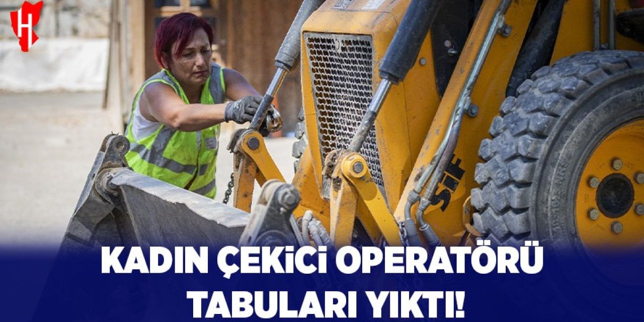 Kadın çekici operatörü tabuları yıktı