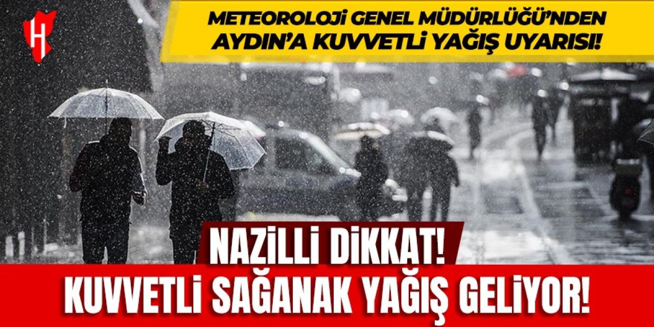Nazilli dikkat: Şemsiyelerinizi hazırlayın! Kuvvetli yağış geliyor