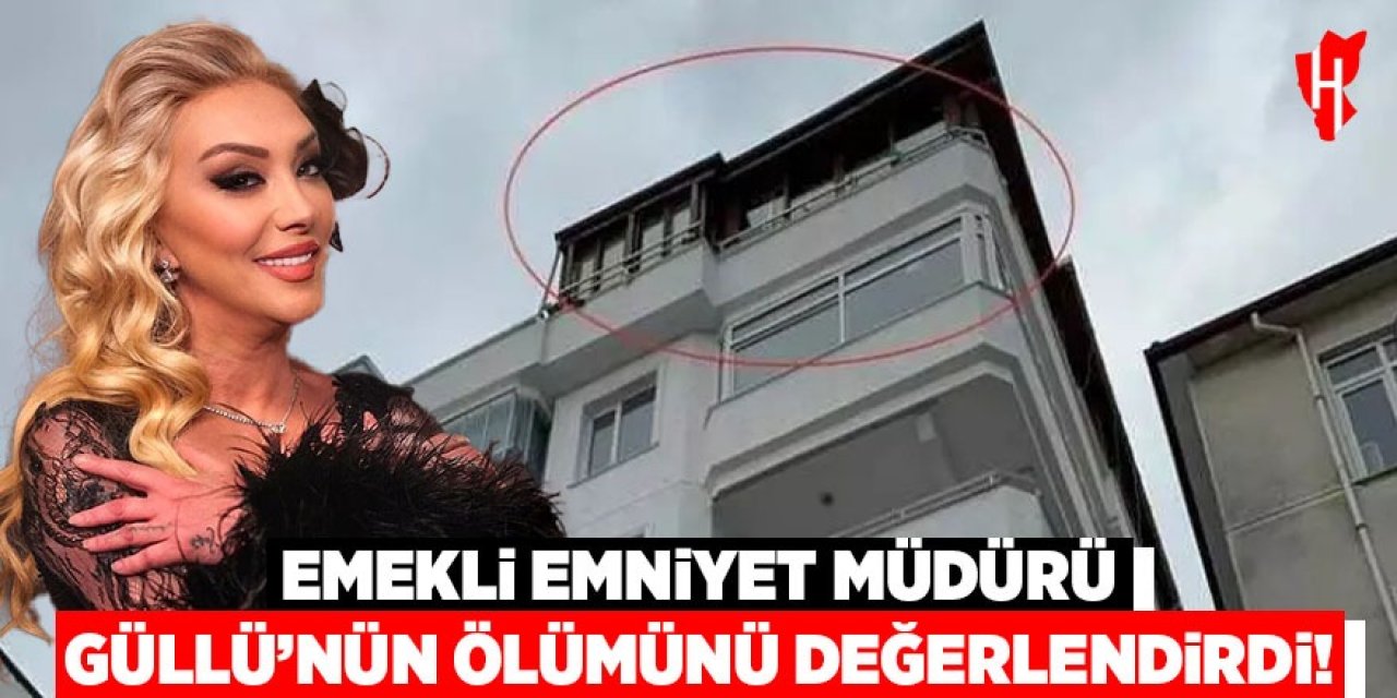Emekli Emniyet Müdürü Güllü'nün ölümünü değerlendirdi