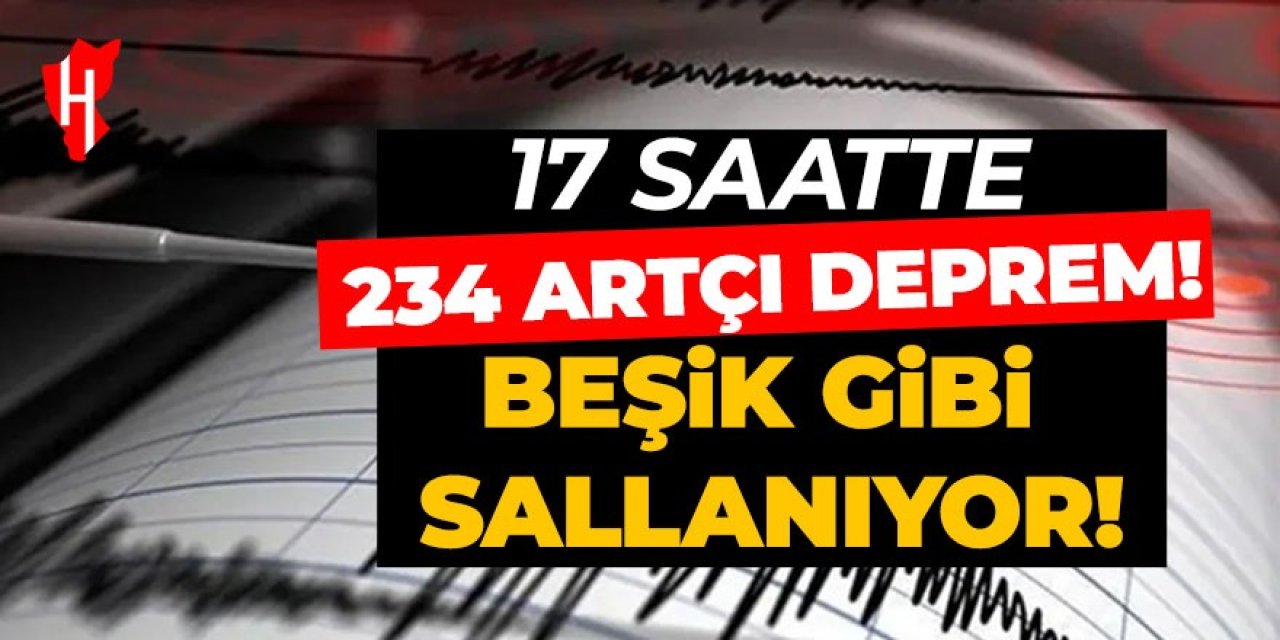 17 saatte 234 artçı deprem!