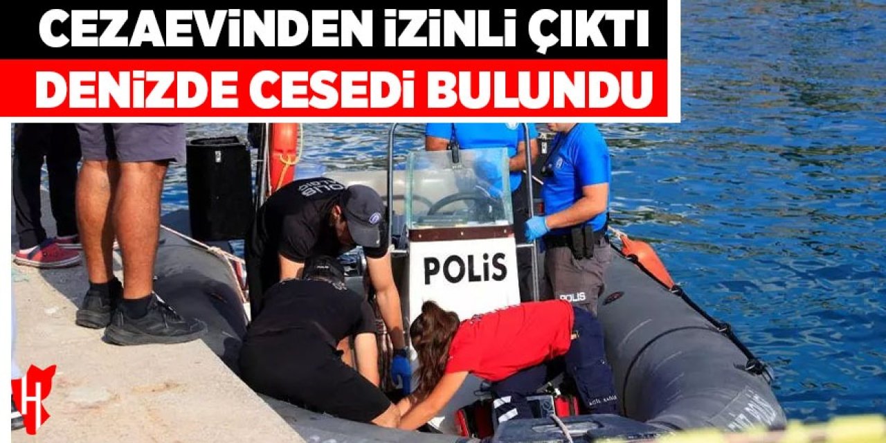 Cezaevinden izinli çıktı: Denizde cesedi bulundu