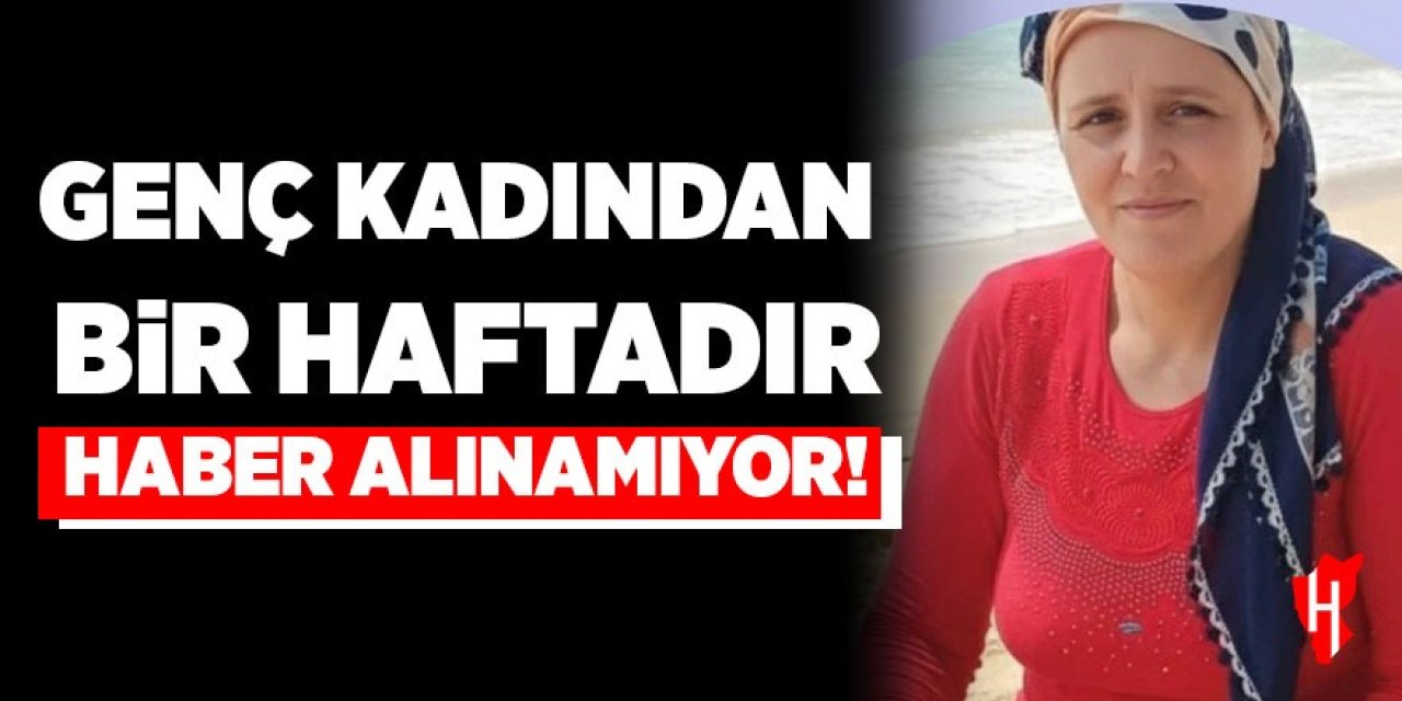 Genç kadından bir haftadır haber alınamıyor
