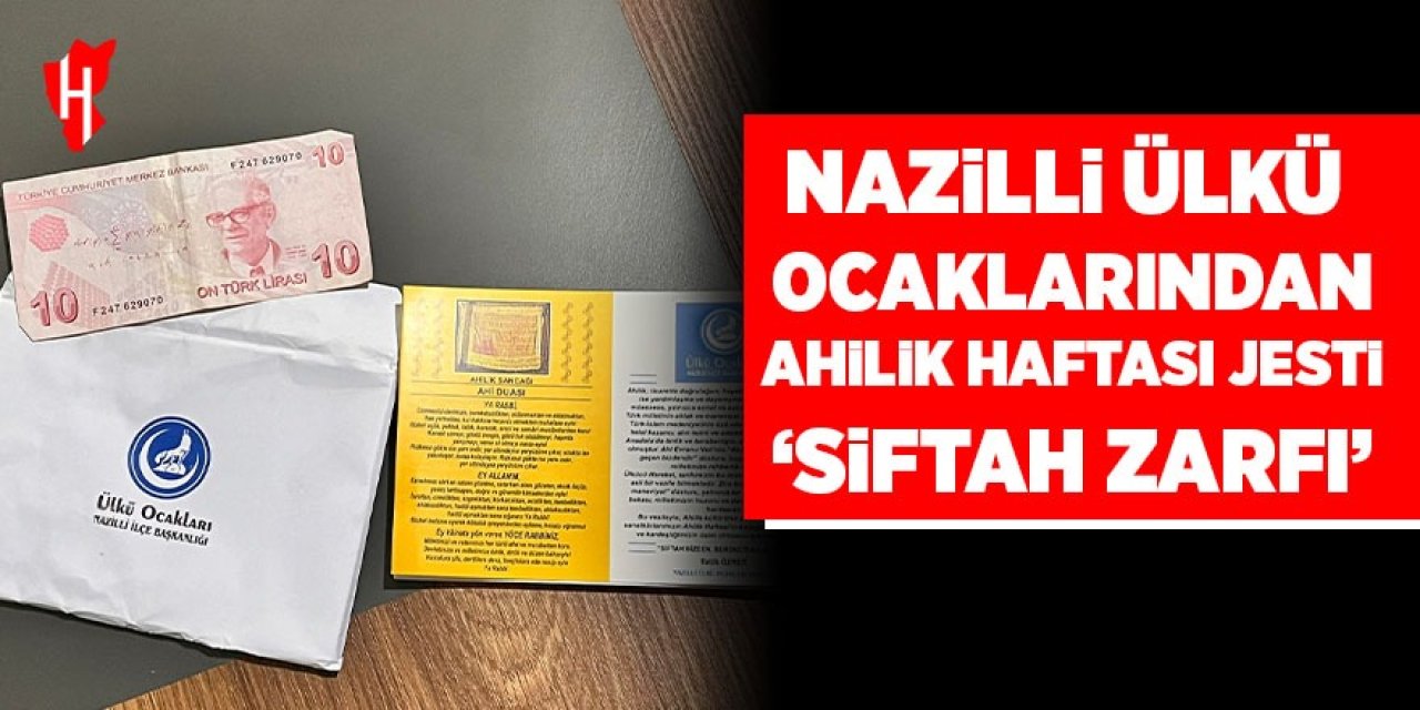 Nazilli Ülkü Ocakları’ndan Ahilik Haftası jesti: Siftah zarfı