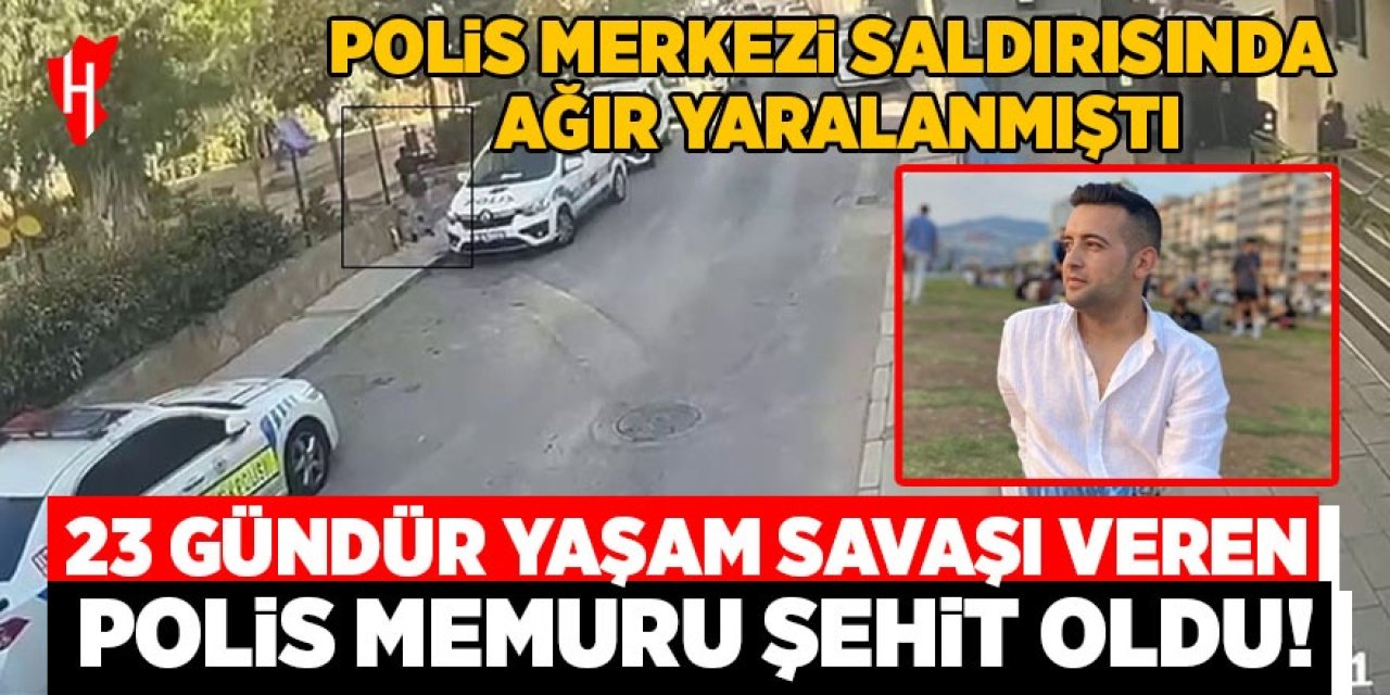 23 gündür yaşam savaşı veren polis memuru şehit oldu!