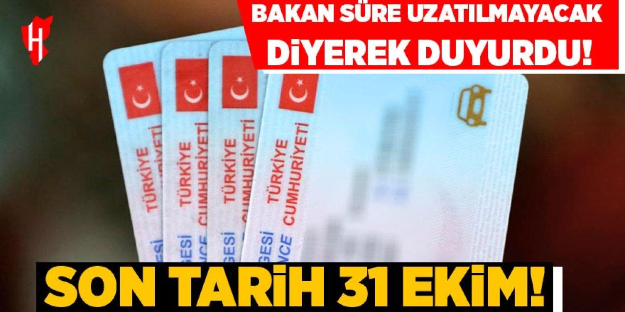 Bakan süre uzatılmayacak diyerek duyurdu: Son tarih 31 Ekim!