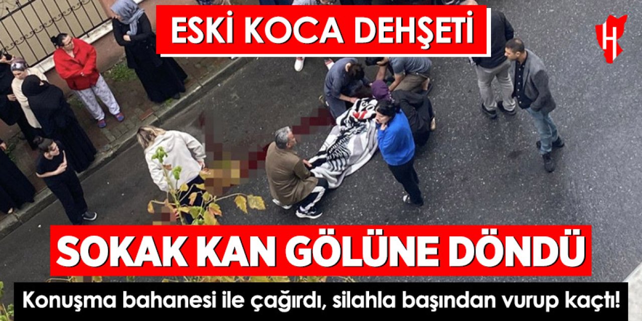 Eski koca dehşeti: Başından vurulan kadın ağır yaralı