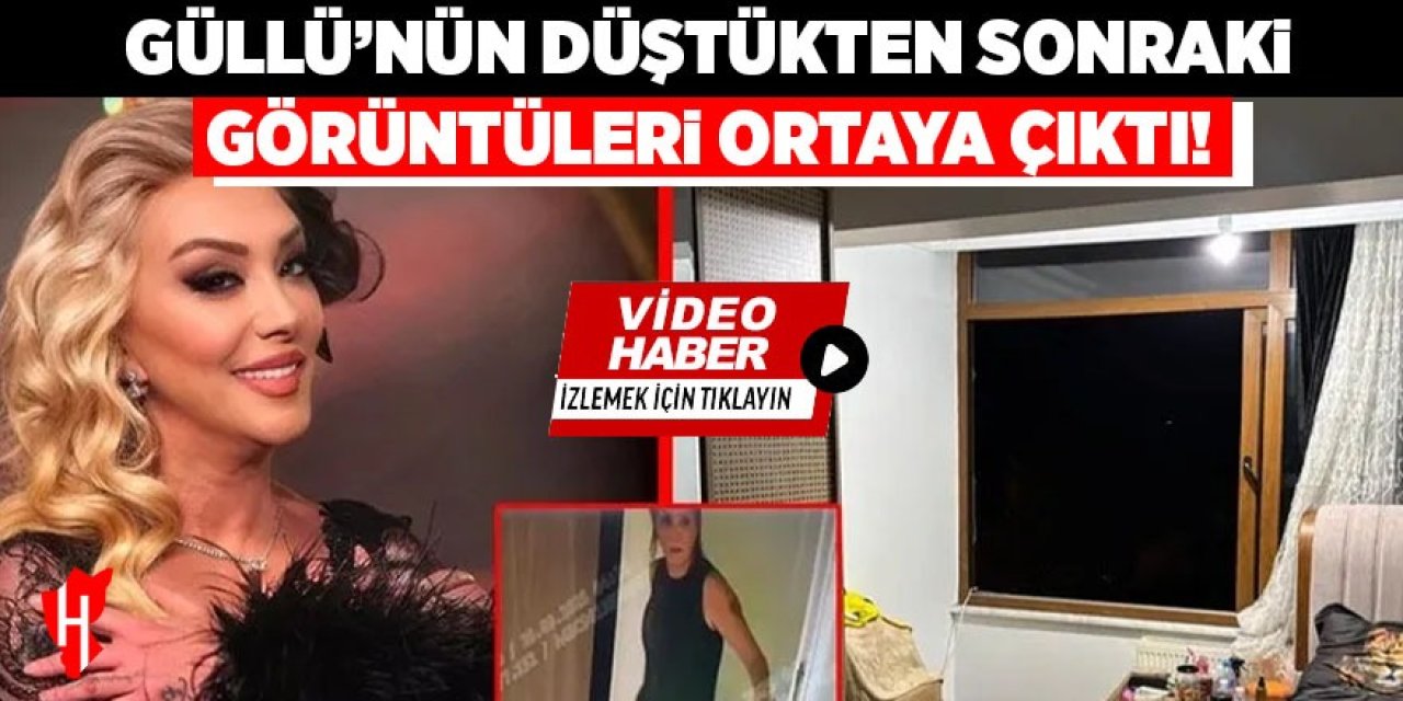 Güllü’nün düştükten hemen sonraki görüntüleri ortaya çıktı