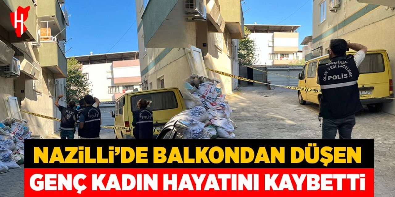 Nazilli'de balkondan düşen kadın hayatını kaybetti