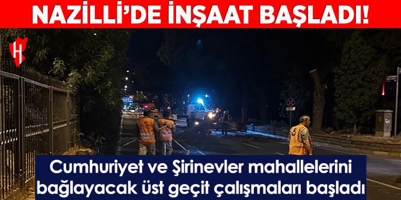 Nazilli'de üst geçit inşaatına başlandı