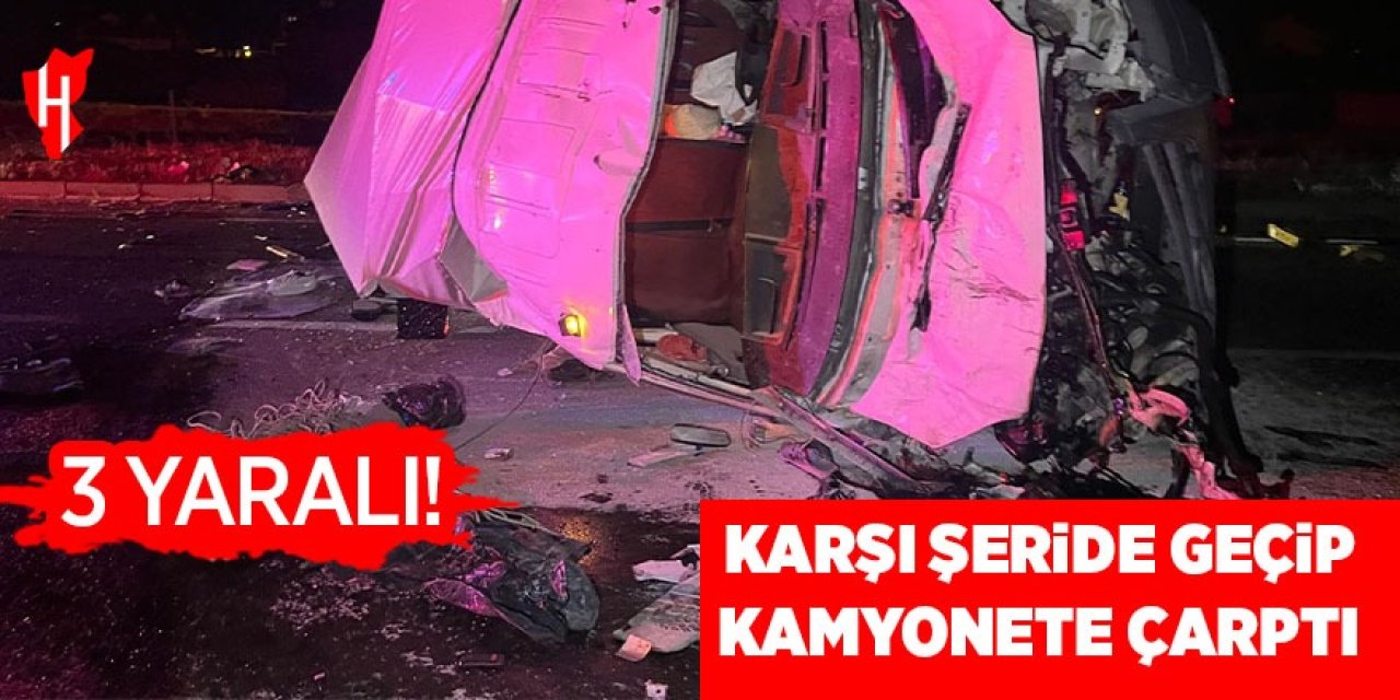 Karşı şeride geçip kamyonete çarptı: 3 yaralı