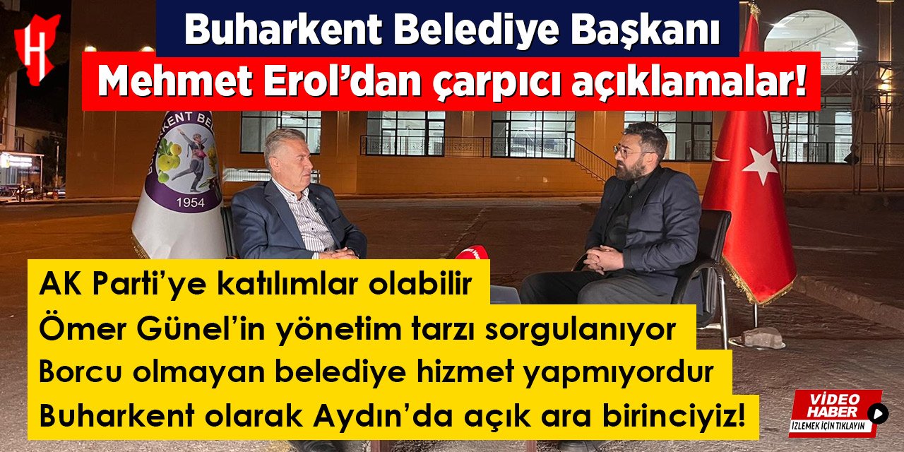 Buharkent Belediye Başkanı Mehmet Erol’dan çarpıcı açıklamalar!
