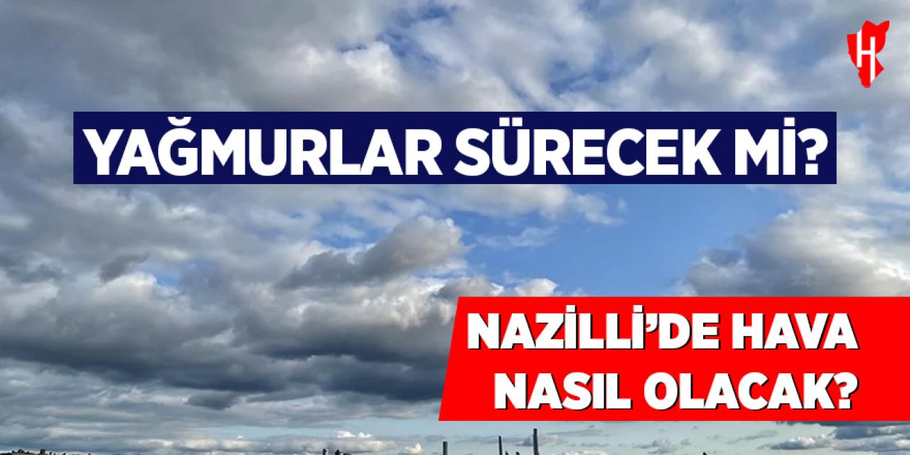 Nazilli'de hava durumu nasıl olacak?