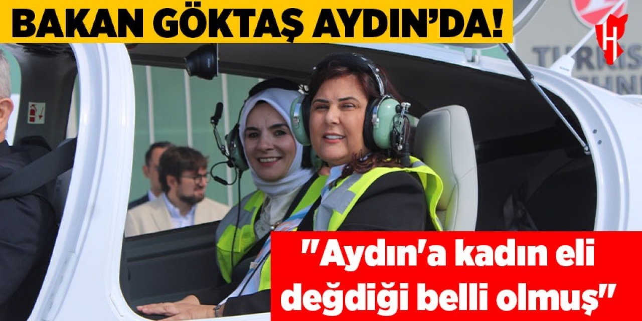 Bakan Göktaş'tan Başkan Çerçioğlu'na övgü: Aydın'a kadın eli değdiği belli olmuş