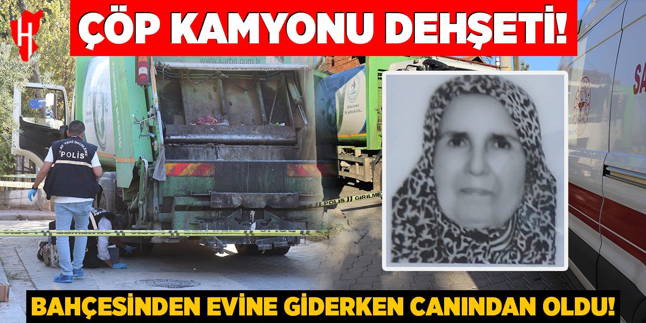 Çöp kamyonunun ezdiği kadın hayatını kaybetti