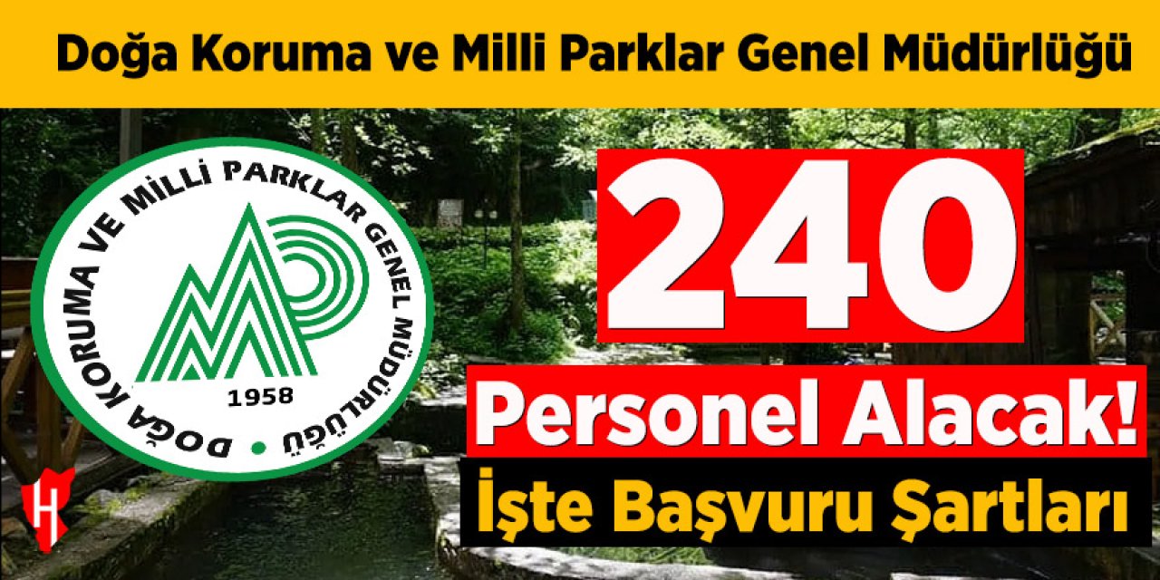 Doğa Koruma ve Milli Parklar Genel Müdürlüğü 240 personel alacak! İşte başvuru şartları