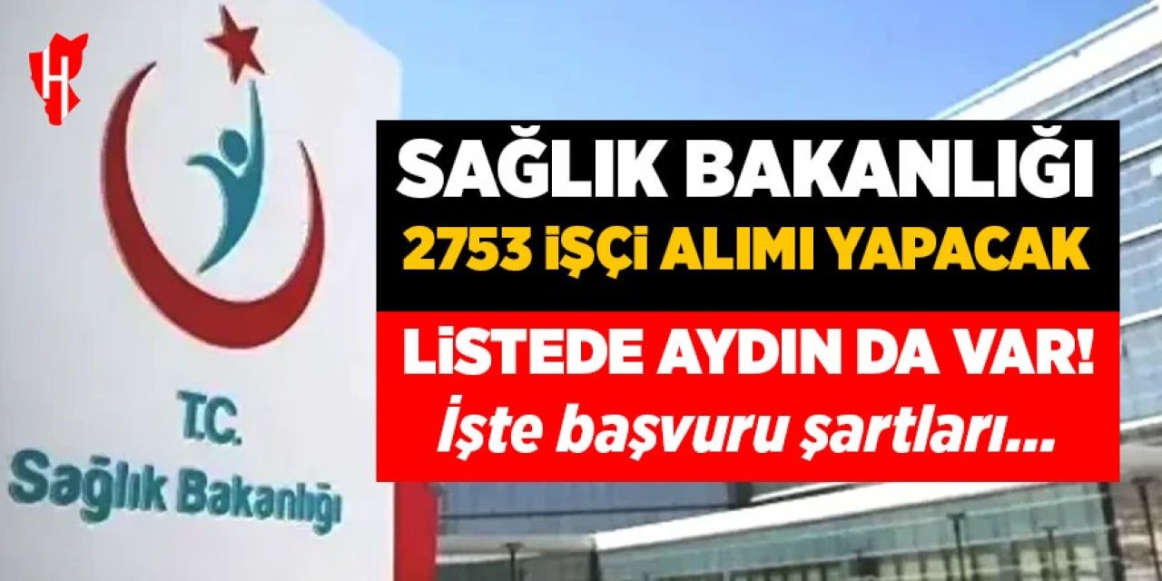 Sağlık Bakanlığı 2753 sürekli işçi alacak! Listede Aydın’da var: İşte başvuru şartları