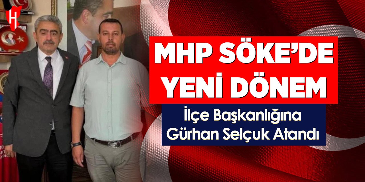 MHP Söke İlçe Başkanlığı görevine Gürhan Selçuk atandı