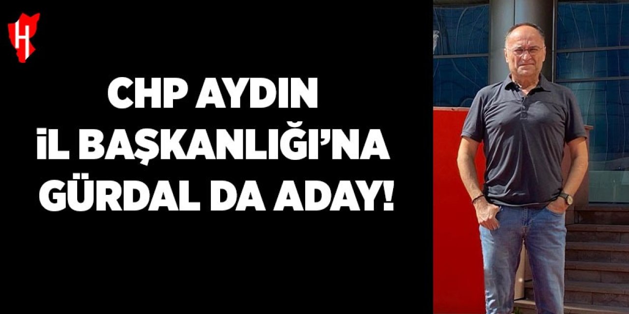 CHP Aydın İl Başkanlığı’na Gürdal da aday!
