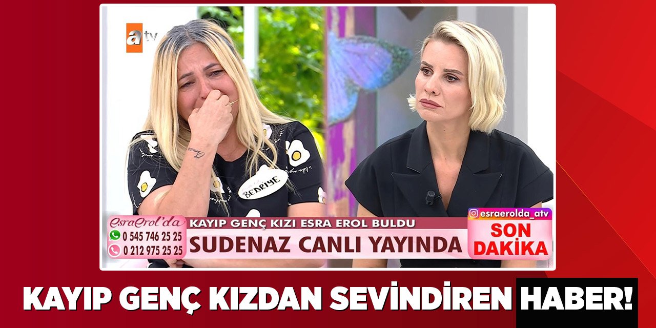 Kayıp genç kızdan sevindiren haber! Esra Erol’un programına çıktı
