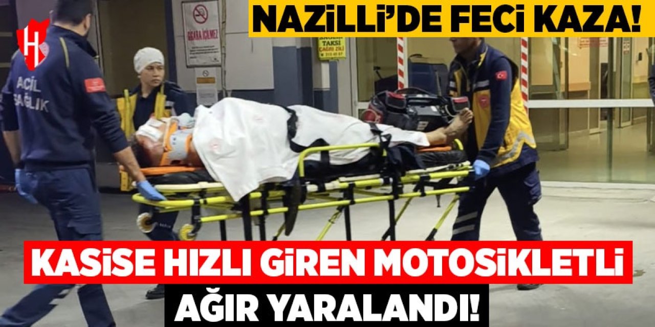 Nazilli'de feci kaza: Kasise hızlı giren motosiklet sürücüsü ağır yaralandı!