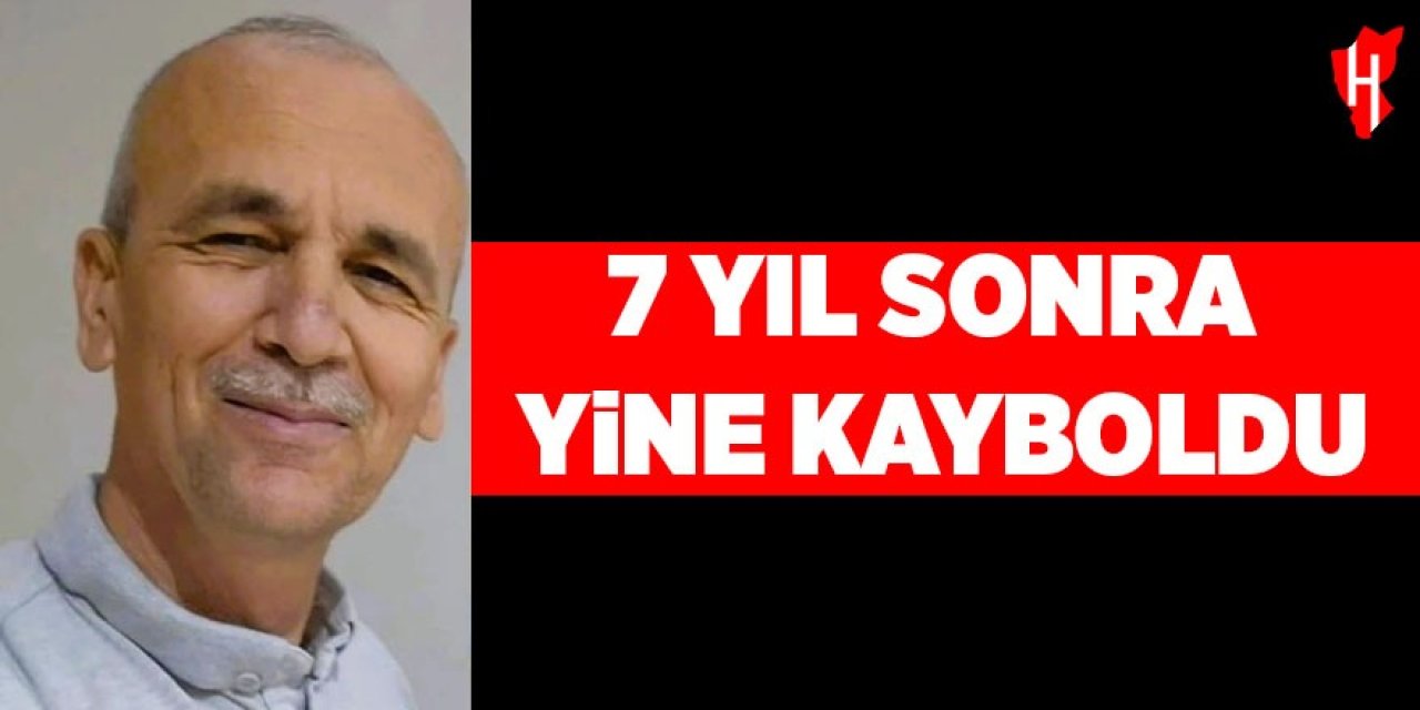 7 yıl sonra yine kayboldu