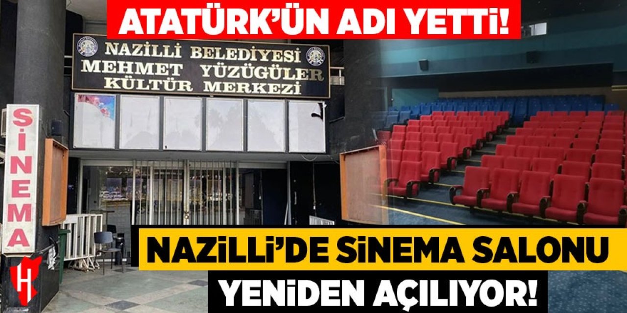 Atatürk’ün adı yetti! Nazilli’de sinema salonu yeniden açılıyor